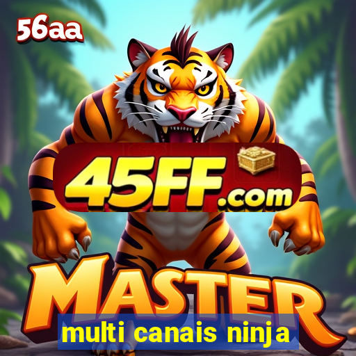 multi canais ninja